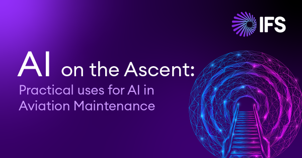 AI ON THE ASCENT: PRACTICAL USES FOR AI IN AVIATION MAINTENANCE